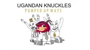 Ugandan Knuckles - Pumped up Ways