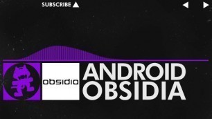 [dubstep] - Obsidia - Android [monstercat Release]