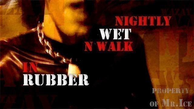 Preview - Nightly Exhibitionist Wet & Walk in Rubber