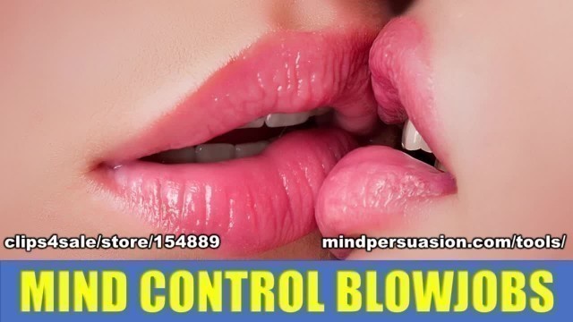 Mind Control Blow Jobs - Telepathically Brainwash yourself Fantastic Hummers from Horny Girls